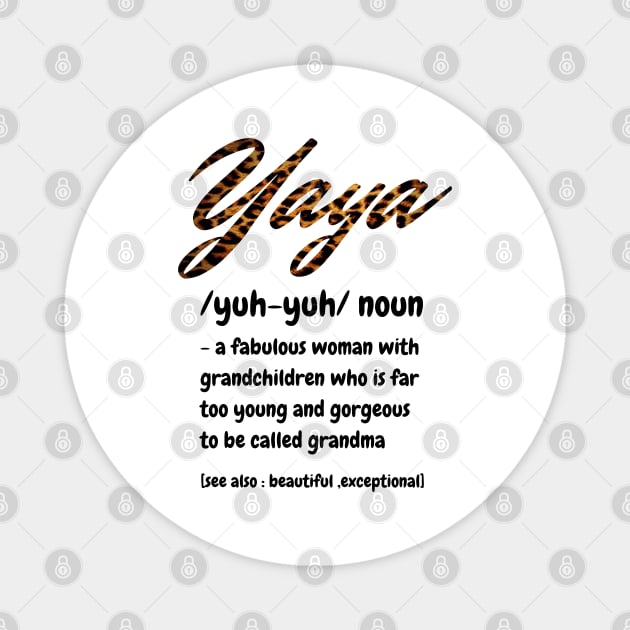 Yaya Definition, A Fabulous Woman With Grandchildren Who Is Far To Young And Gorgeous, Cute Grandma Gift Magnet by JustBeSatisfied